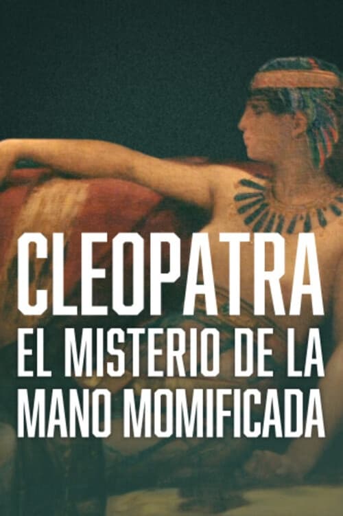 Cleopatra - The Mystery of the Mummified Hand