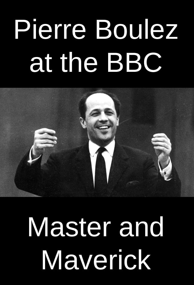 Pierre Boulez at the BBC: Master and Maverick