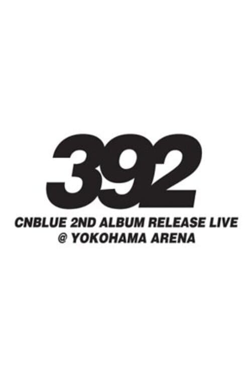CNBLUE 2nd Album Release Live ～392～