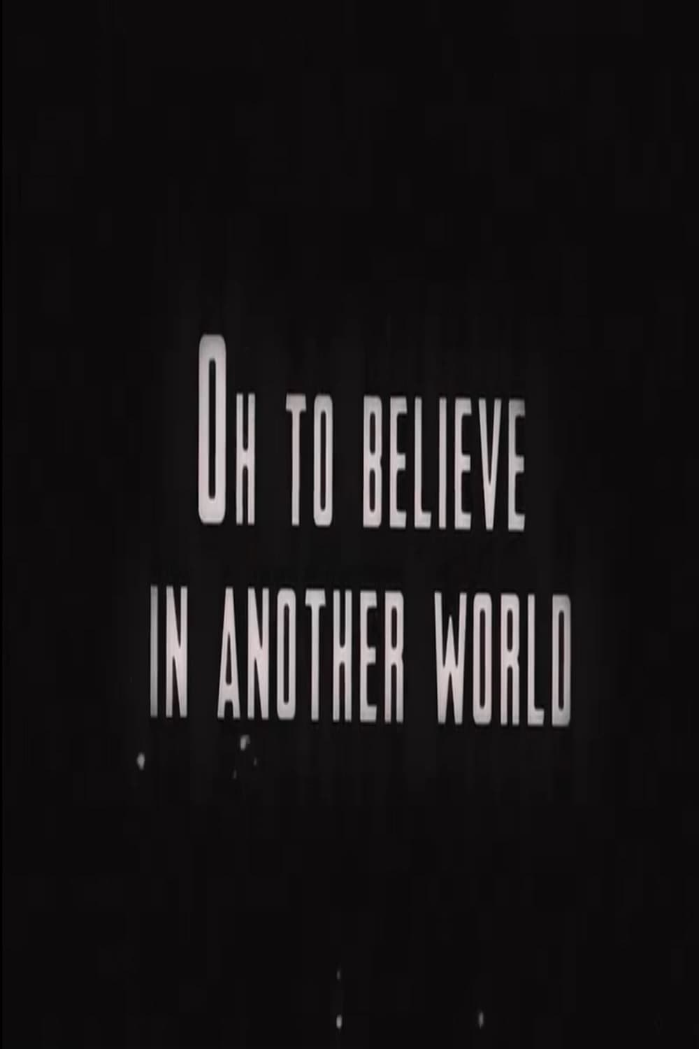 Oh To Believe in Another World