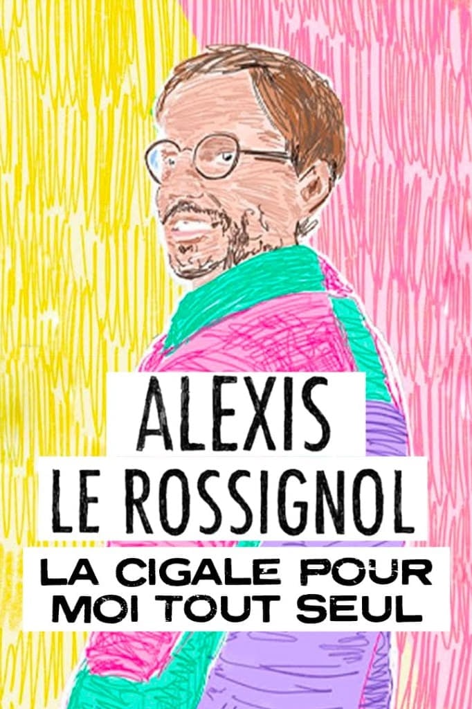 Alexis Le Rossignol - La Cigale pour moi tout seul